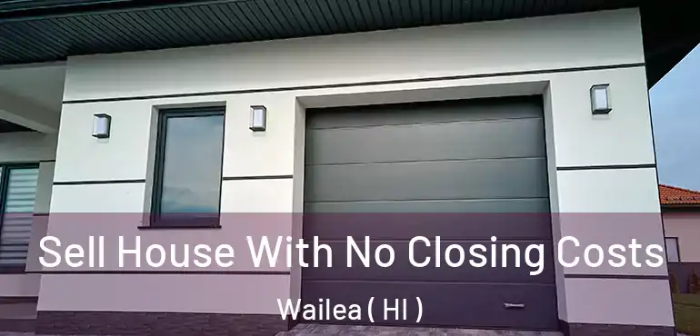  Sell House With No Closing Costs Wailea ( HI )