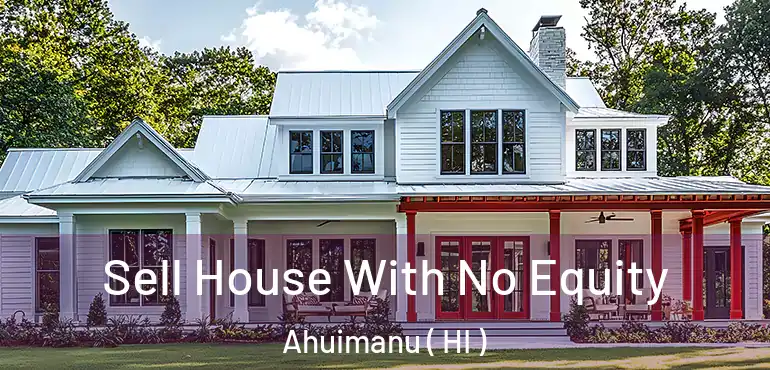  Sell House With No Equity Ahuimanu ( HI )