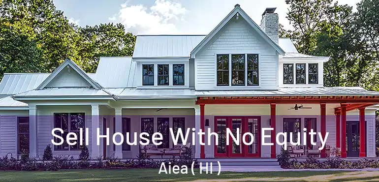 Sell House With No Equity Aiea ( HI )