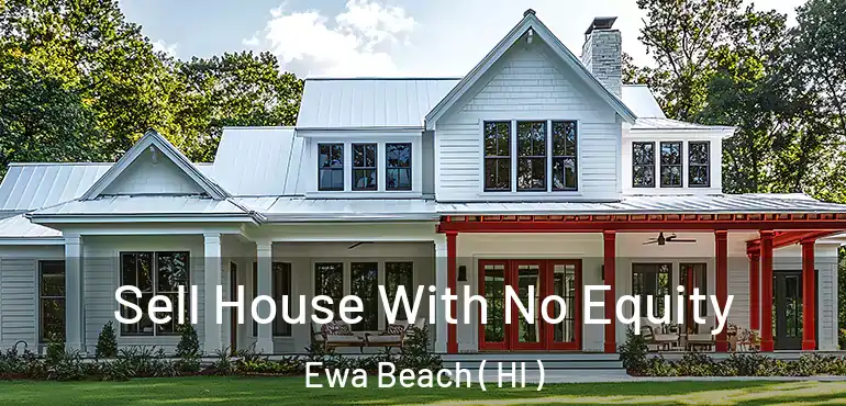  Sell House With No Equity Ewa Beach ( HI )