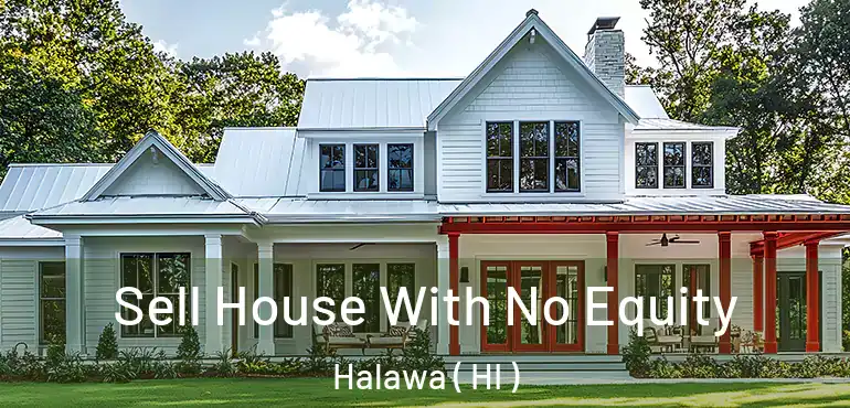  Sell House With No Equity Halawa ( HI )