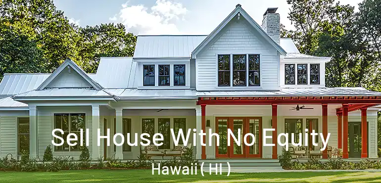 Sell House With No Equity Hawaii ( HI )