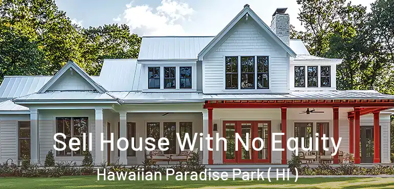  Sell House With No Equity Hawaiian Paradise Park ( HI )