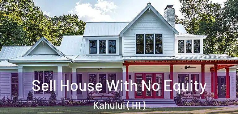  Sell House With No Equity Kahului ( HI )