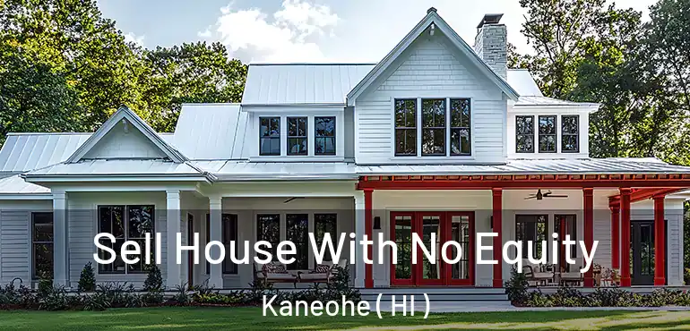  Sell House With No Equity Kaneohe ( HI )