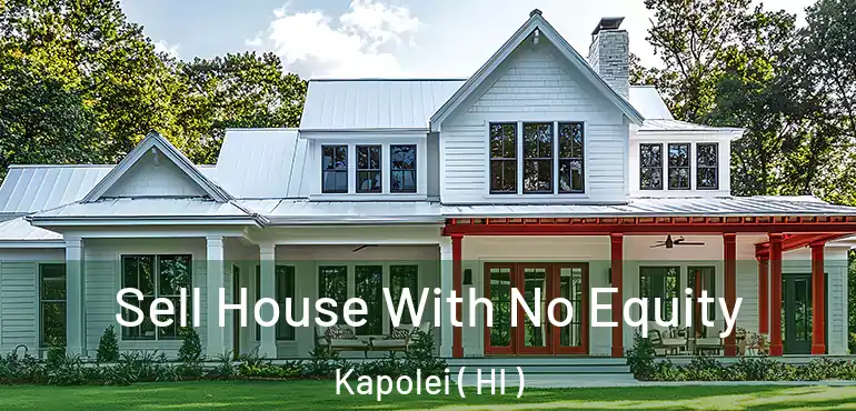  Sell House With No Equity Kapolei ( HI )