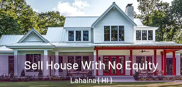  Sell House With No Equity Lahaina ( HI )
