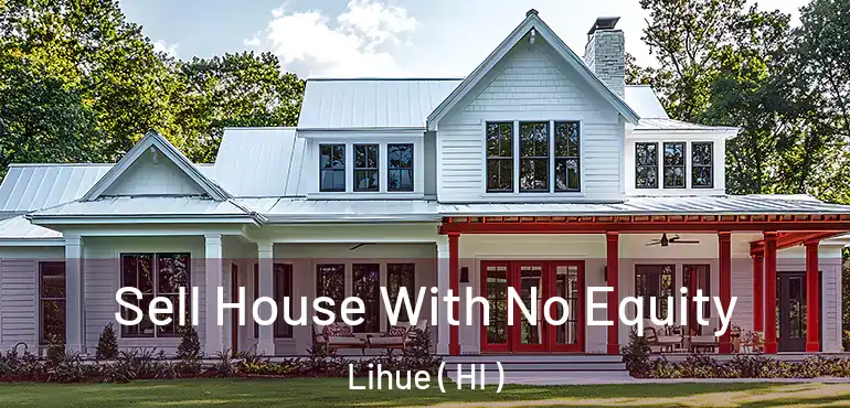  Sell House With No Equity Lihue ( HI )