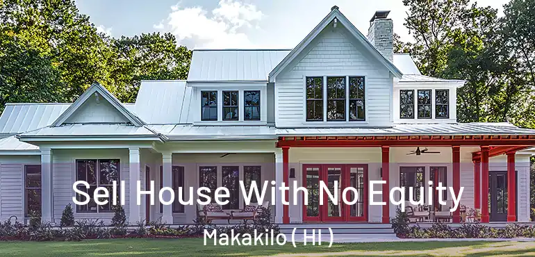  Sell House With No Equity Makakilo ( HI )