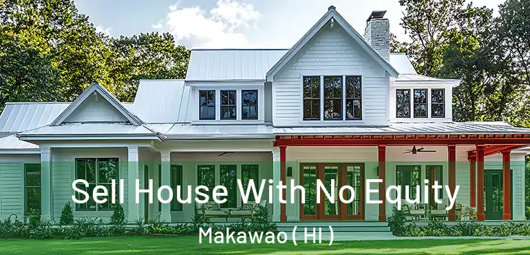  Sell House With No Equity Makawao ( HI )