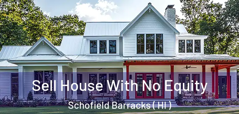  Sell House With No Equity Schofield Barracks ( HI )