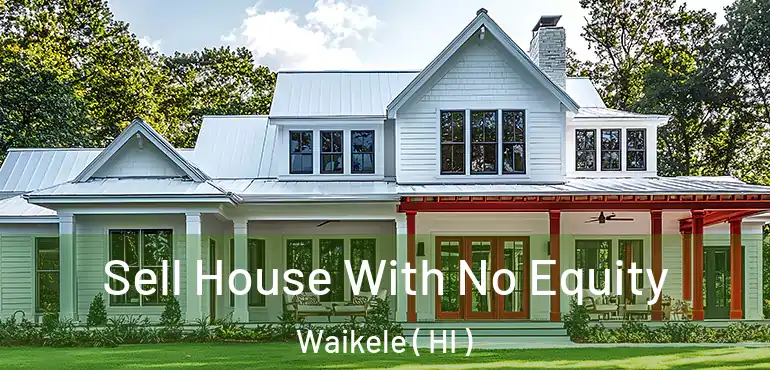  Sell House With No Equity Waikele ( HI )