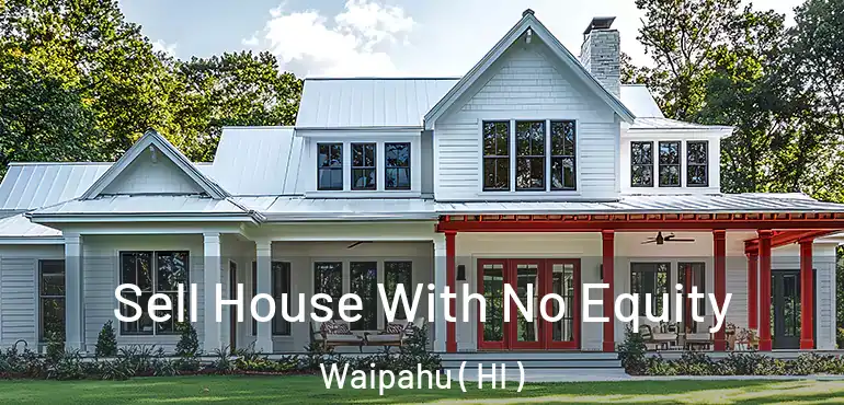  Sell House With No Equity Waipahu ( HI )