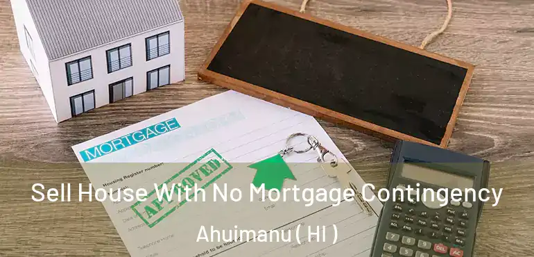  Sell House With No Mortgage Contingency Ahuimanu ( HI )