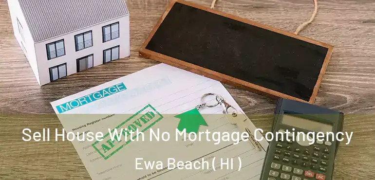  Sell House With No Mortgage Contingency Ewa Beach ( HI )