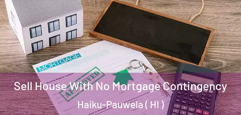  Sell House With No Mortgage Contingency Haiku-Pauwela ( HI )