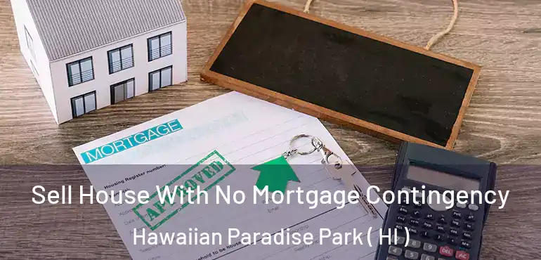  Sell House With No Mortgage Contingency Hawaiian Paradise Park ( HI )