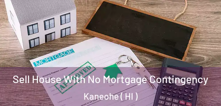  Sell House With No Mortgage Contingency Kaneohe ( HI )