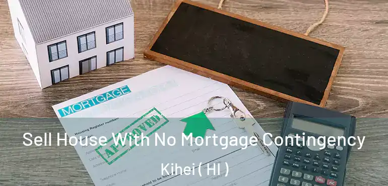  Sell House With No Mortgage Contingency Kihei ( HI )