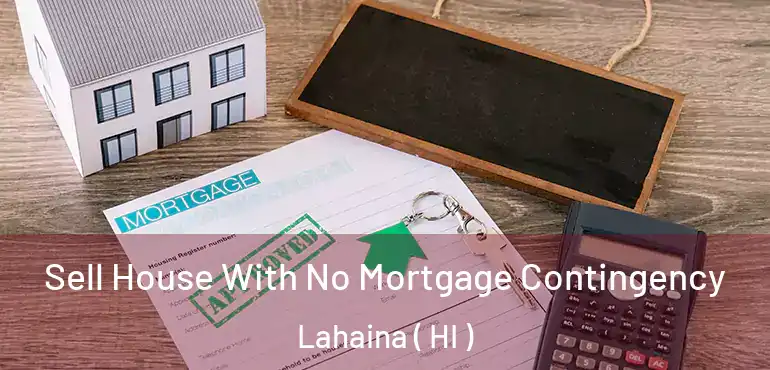  Sell House With No Mortgage Contingency Lahaina ( HI )