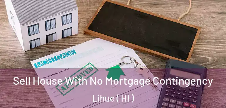  Sell House With No Mortgage Contingency Lihue ( HI )
