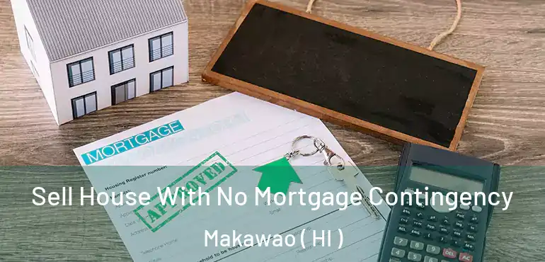  Sell House With No Mortgage Contingency Makawao ( HI )