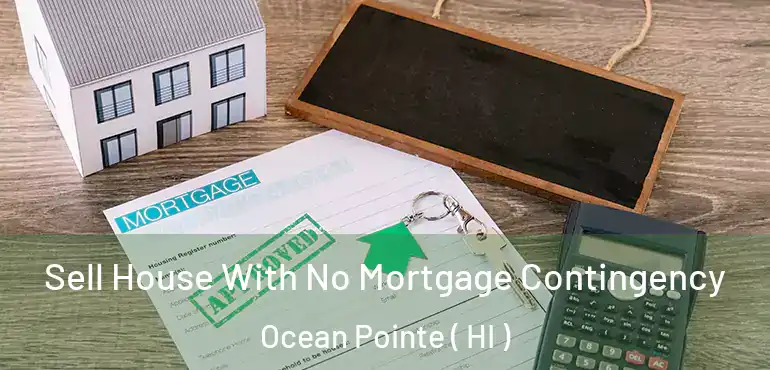  Sell House With No Mortgage Contingency Ocean Pointe ( HI )