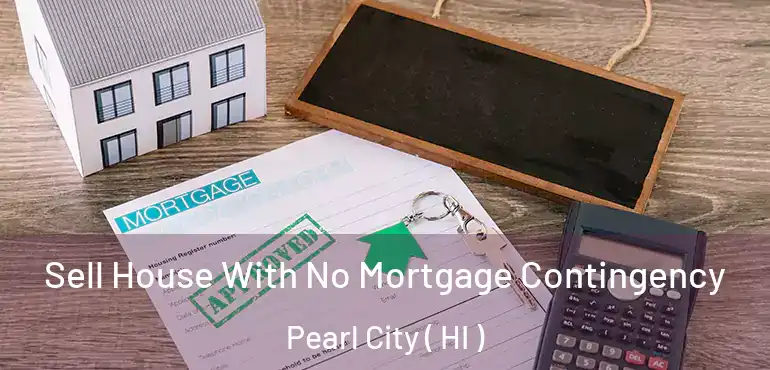  Sell House With No Mortgage Contingency Pearl City ( HI )