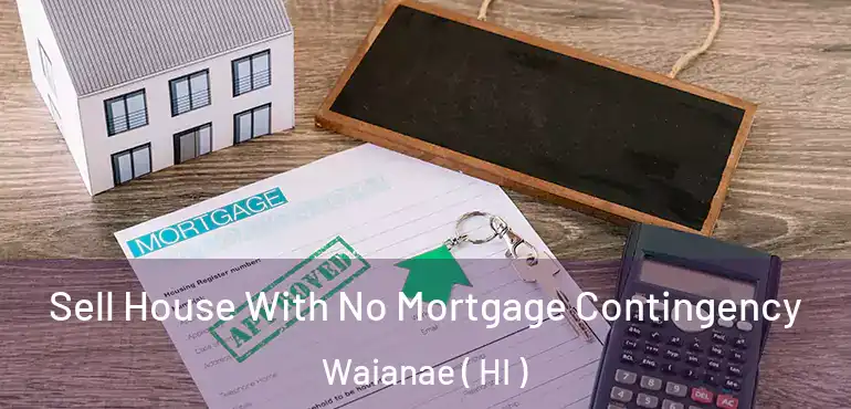  Sell House With No Mortgage Contingency Waianae ( HI )