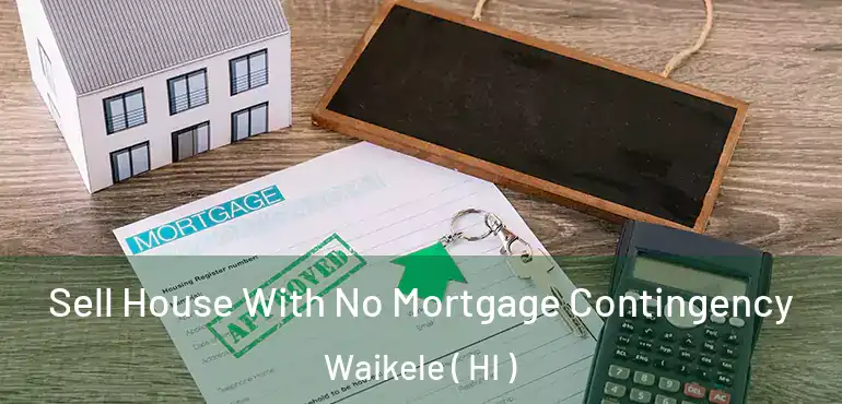  Sell House With No Mortgage Contingency Waikele ( HI )