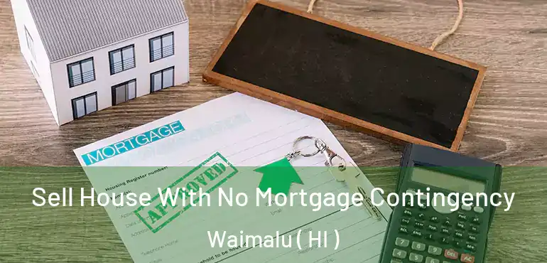  Sell House With No Mortgage Contingency Waimalu ( HI )