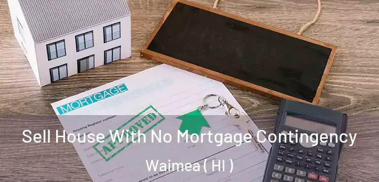  Sell House With No Mortgage Contingency Waimea ( HI )