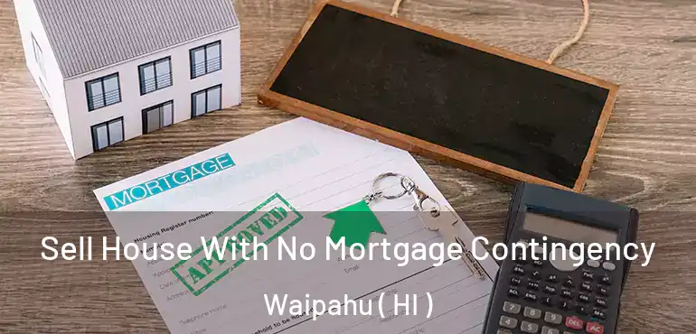  Sell House With No Mortgage Contingency Waipahu ( HI )
