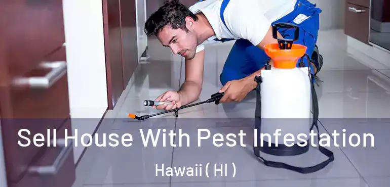  Sell House With Pest Infestation Hawaii ( HI )