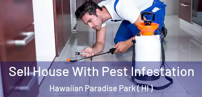  Sell House With Pest Infestation Hawaiian Paradise Park ( HI )