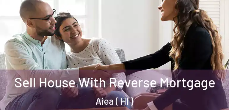  Sell House With Reverse Mortgage Aiea ( HI )