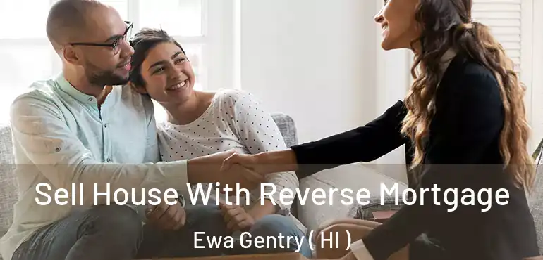  Sell House With Reverse Mortgage Ewa Gentry ( HI )