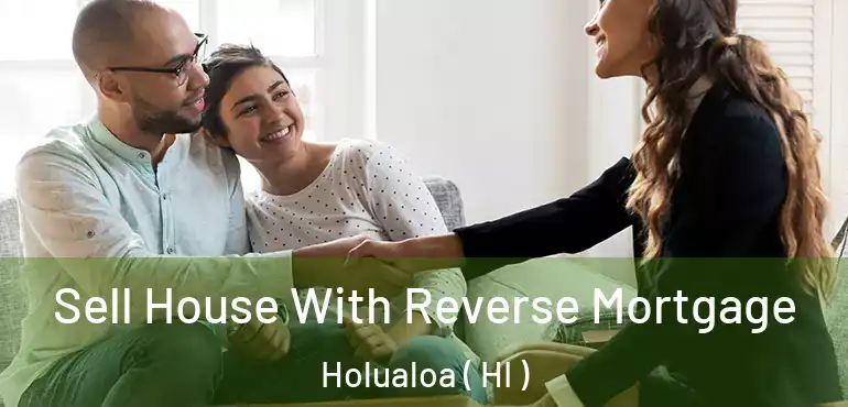  Sell House With Reverse Mortgage Holualoa ( HI )