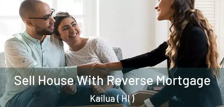  Sell House With Reverse Mortgage Kailua ( HI )