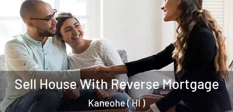  Sell House With Reverse Mortgage Kaneohe ( HI )