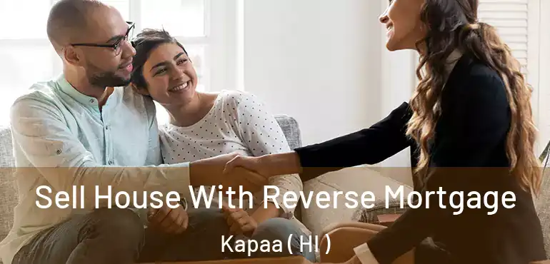  Sell House With Reverse Mortgage Kapaa ( HI )