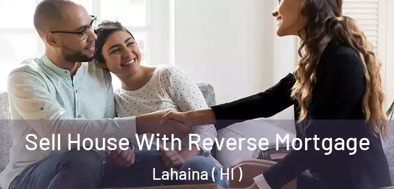  Sell House With Reverse Mortgage Lahaina ( HI )