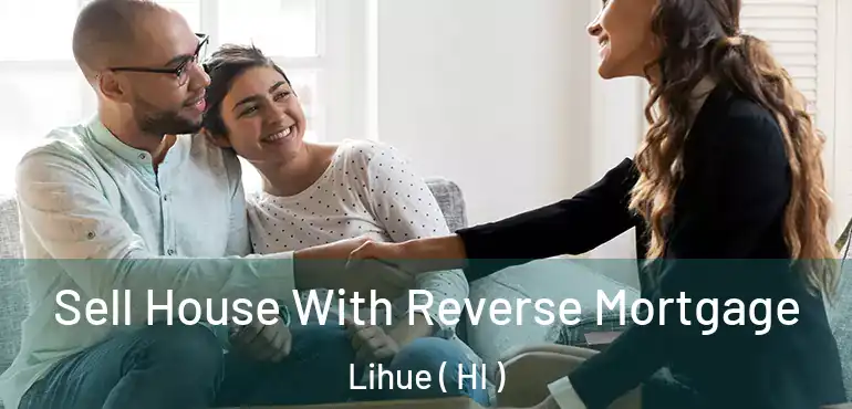  Sell House With Reverse Mortgage Lihue ( HI )
