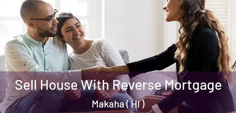  Sell House With Reverse Mortgage Makaha ( HI )