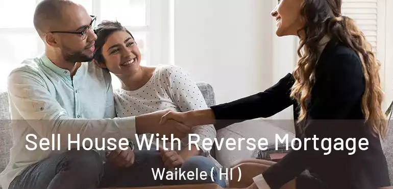  Sell House With Reverse Mortgage Waikele ( HI )