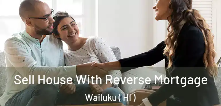  Sell House With Reverse Mortgage Wailuku ( HI )