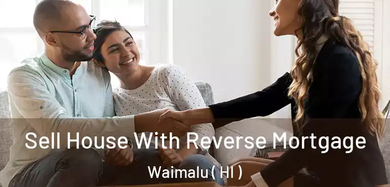  Sell House With Reverse Mortgage Waimalu ( HI )