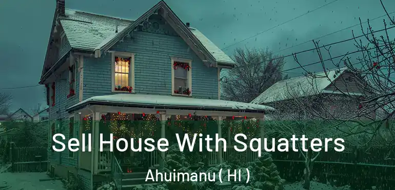  Sell House With Squatters Ahuimanu ( HI )