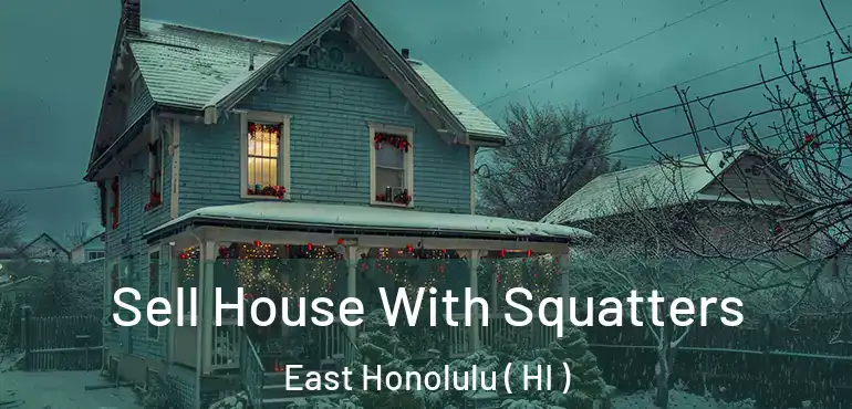  Sell House With Squatters East Honolulu ( HI )