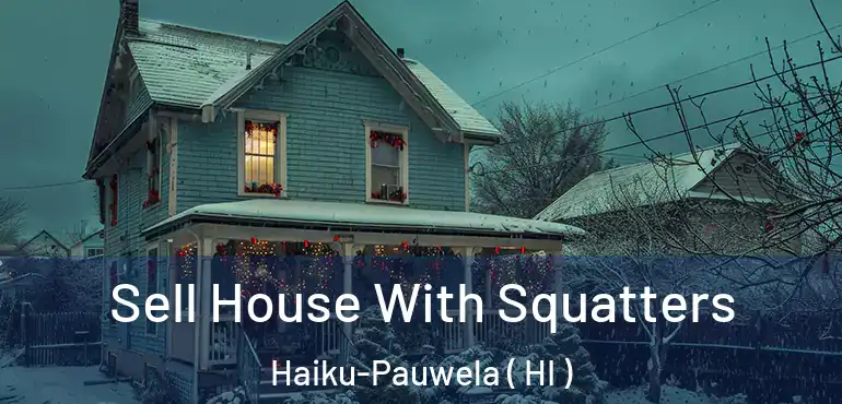  Sell House With Squatters Haiku-Pauwela ( HI )